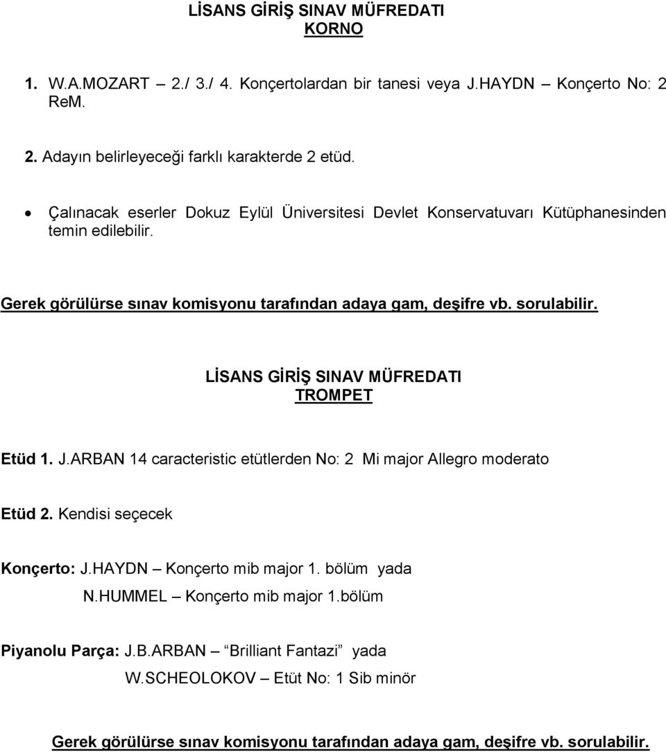 sorulabilir. TROMPET Etüd 1. J.ARBAN 14 caracteristic etütlerden No: 2 Mi major Allegro moderato Etüd 2. Kendisi seçecek Konçerto: J.HAYDN Konçerto mib major 1.
