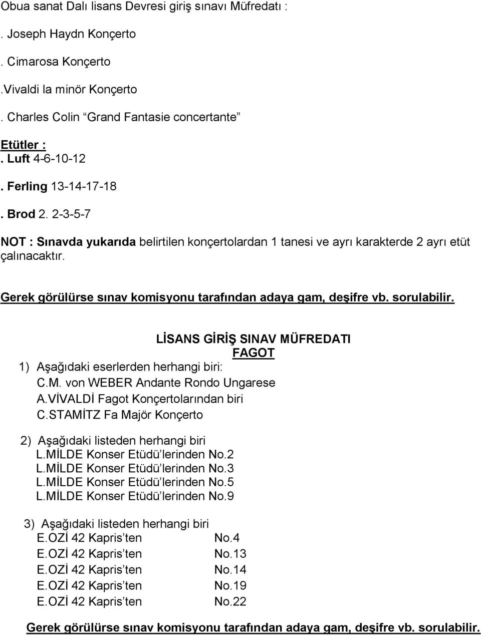 Gerek görülürse sınav komisyonu tarafından adaya gam, deşifre vb. sorulabilir. FAGOT 1) Aşağıdaki eserlerden herhangi biri: C.M. von WEBER Andante Rondo Ungarese A.