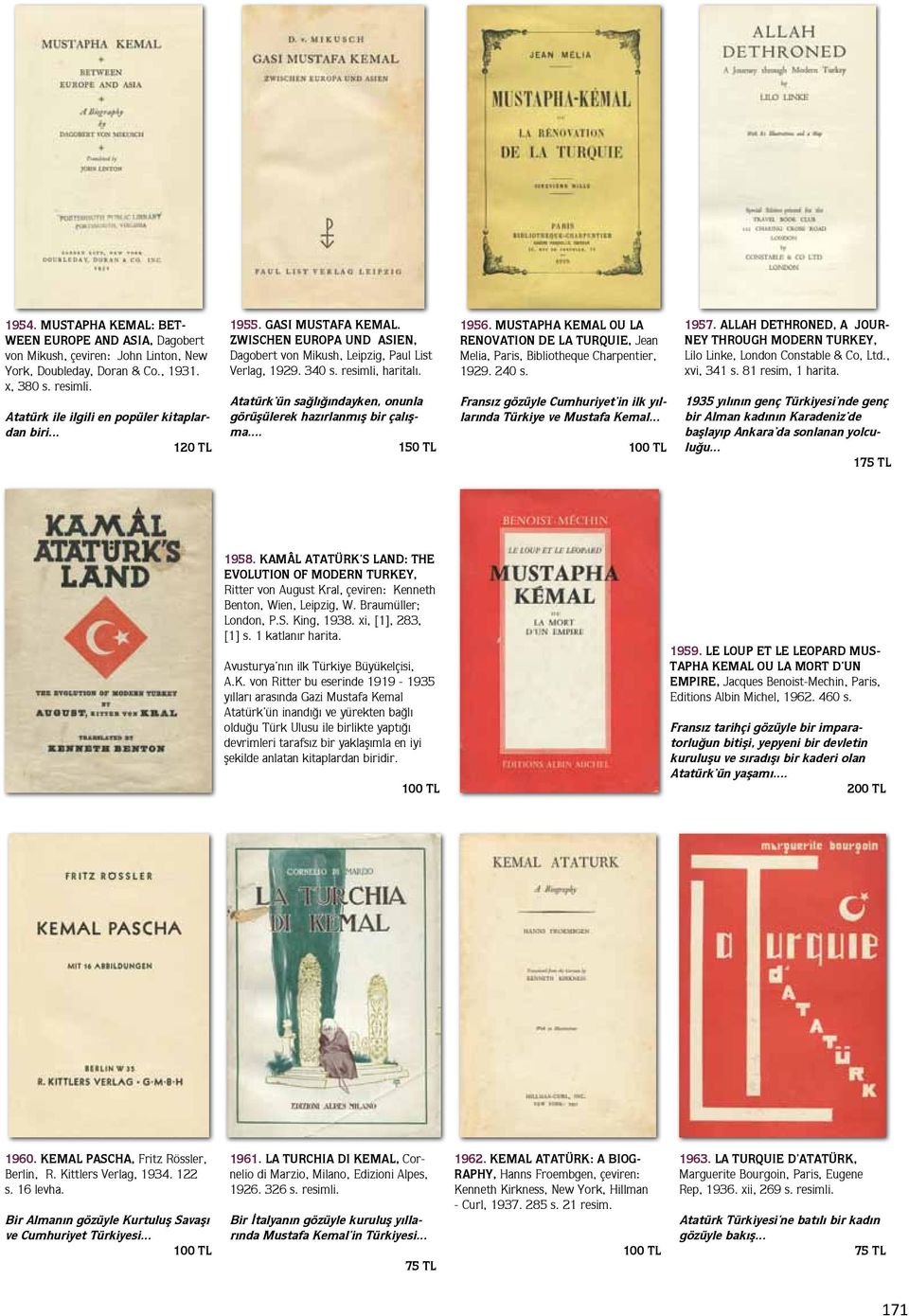 Atatürk ün sağlığındayken, onunla görüşülerek hazırlanmış bir çalışma... 150 TL 1956. MUSTAPHA KEMAL OU LA RENOVATION DE LA TURQUIE, Jean Melia, Paris, Bibliotheque Charpentier, 1929. 240 s.