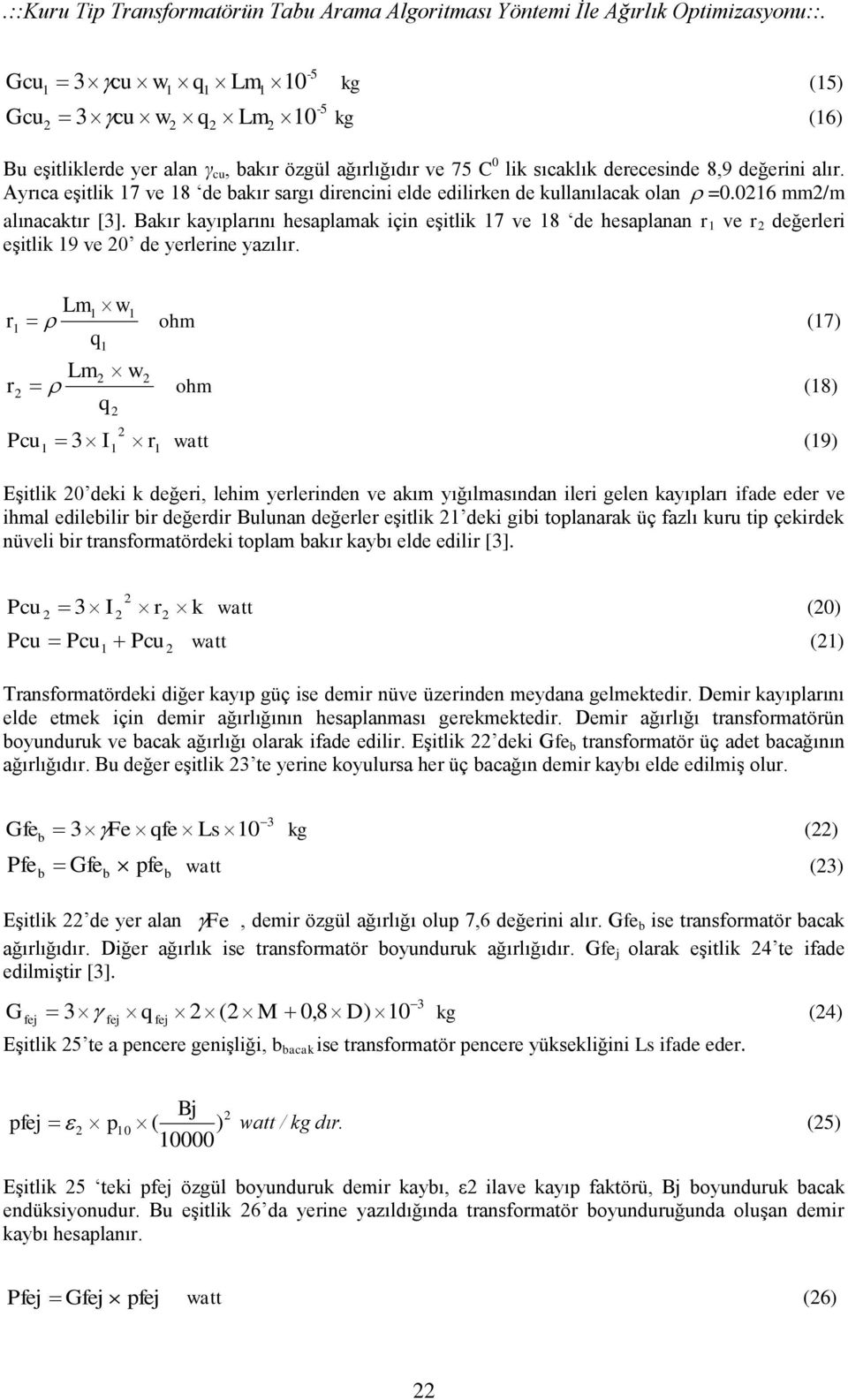 Ayrıca eşitlik 7 ve 8 de bakır sargı direncini elde edilirken de kullanılacak olan =0.06 mm/m alınacaktır [3].