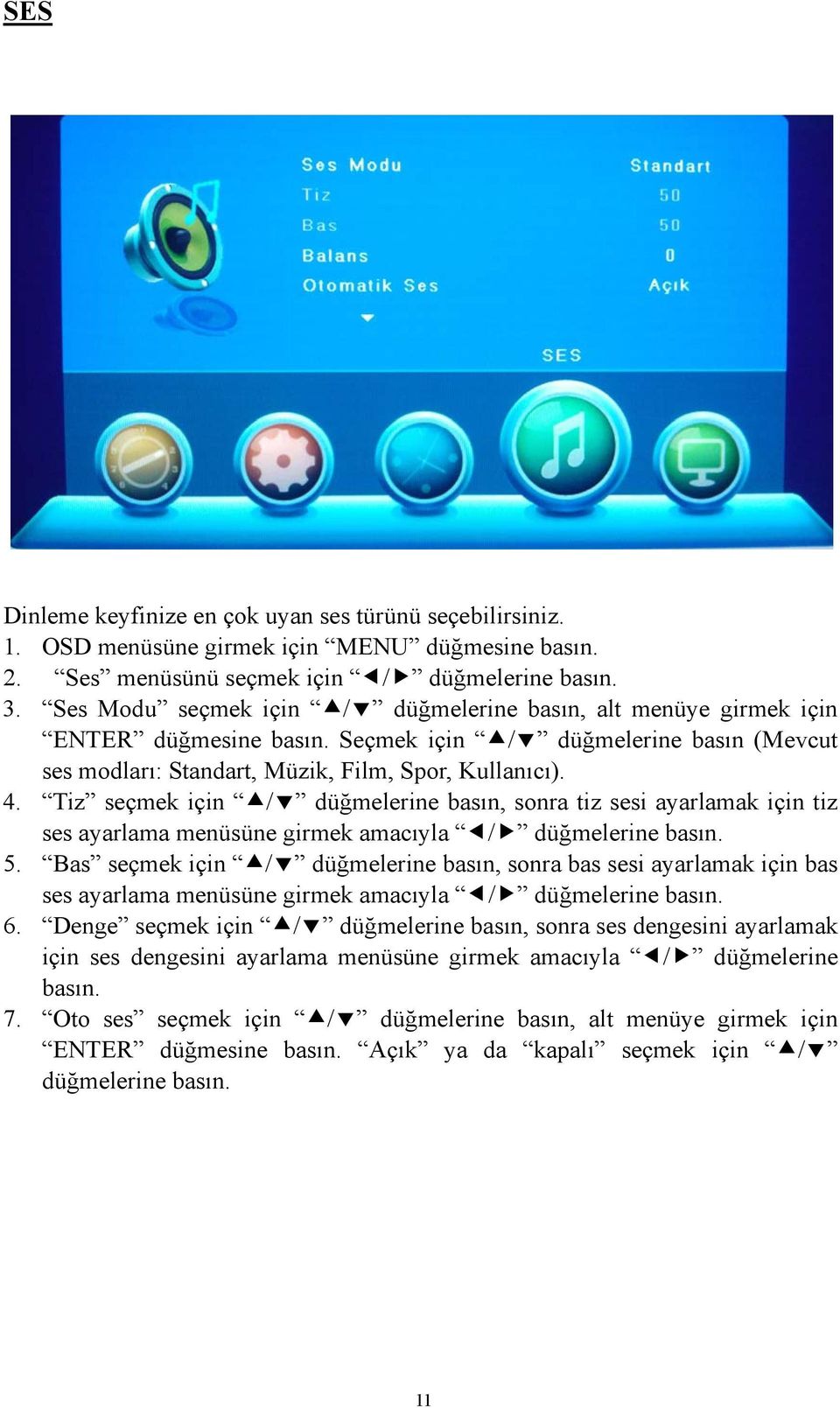 Tiz seçmek için / düğmelerine basın, sonra tiz sesi ayarlamak için tiz ses ayarlama menüsüne girmek amacıyla / düğmelerine basın. 5.