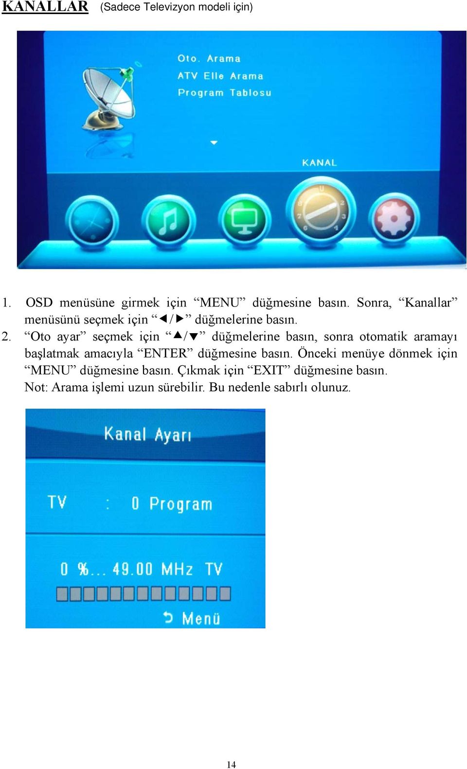 Oto ayar seçmek için / düğmelerine basın, sonra otomatik aramayı başlatmak amacıyla ENTER düğmesine