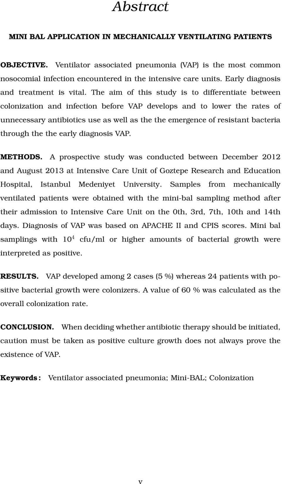 The aim of this study is to differentiate between colonization and infection before VAP develops and to lower the rates of unnecessary antibiotics use as well as the the emergence of resistant