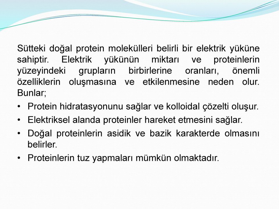 oluşmasına ve etkilenmesine neden olur. Bunlar; Protein hidratasyonunu sağlar ve kolloidal çözelti oluşur.