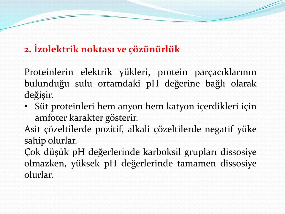 Süt proteinleri hem anyon hem katyon içerdikleri için amfoter karakter gösterir.