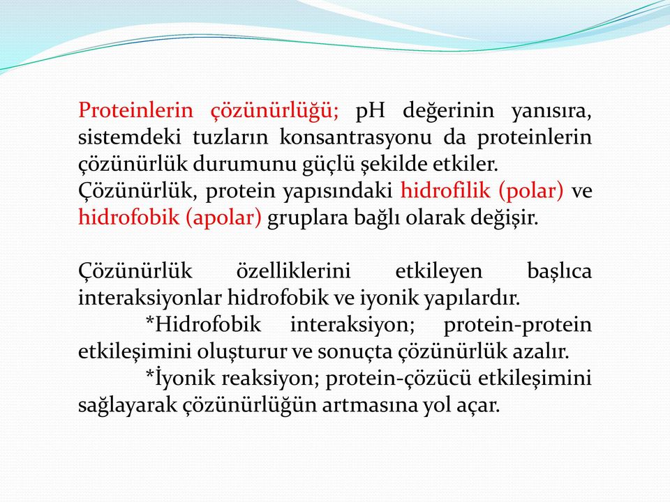 Çözünürlük özelliklerini etkileyen başlıca interaksiyonlar hidrofobik ve iyonik yapılardır.