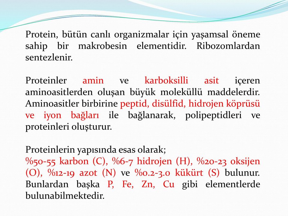 Aminoasitler birbirine peptid, disülfid, hidrojen köprüsü ve iyon bağları ile bağlanarak, polipeptidleri ve proteinleri oluşturur.