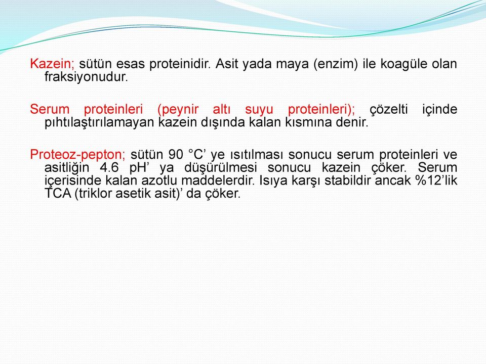 kısmına denir. Proteoz-pepton; sütün 90 C ye ısıtılması sonucu serum proteinleri ve asitliğin 4.