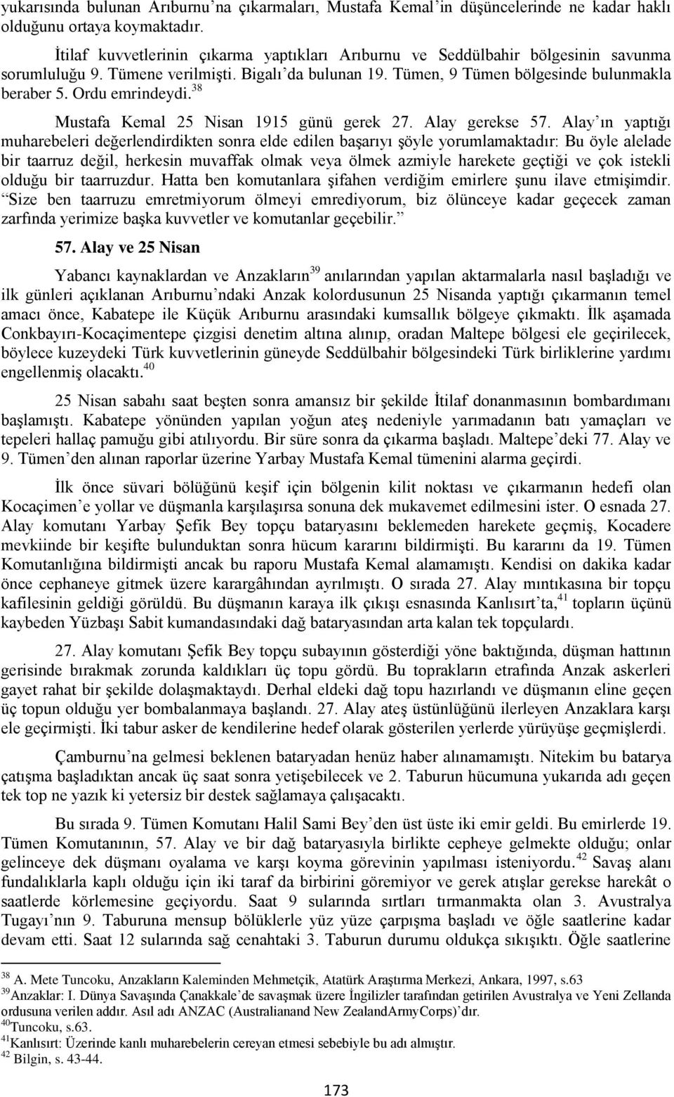 Ordu emrindeydi. 38 Mustafa Kemal 25 Nisan 1915 günü gerek 27. Alay gerekse 57.