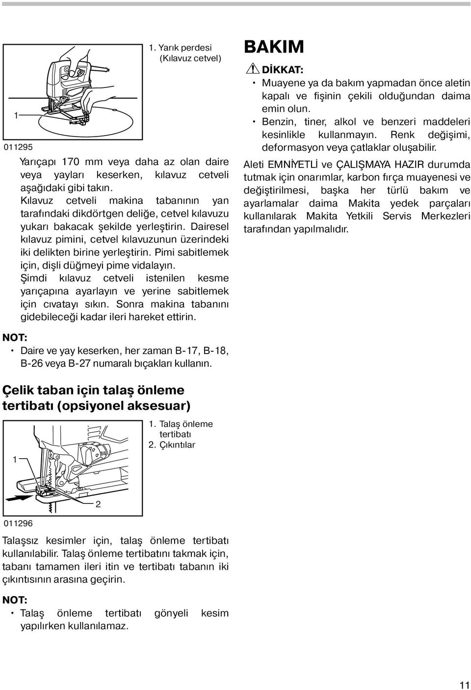 Dairesel kılavuz pimini, cetvel kılavuzunun üzerindeki iki delikten birine yerleştirin. Pimi sabitlemek için, dişli düğmeyi pime vidalayın.