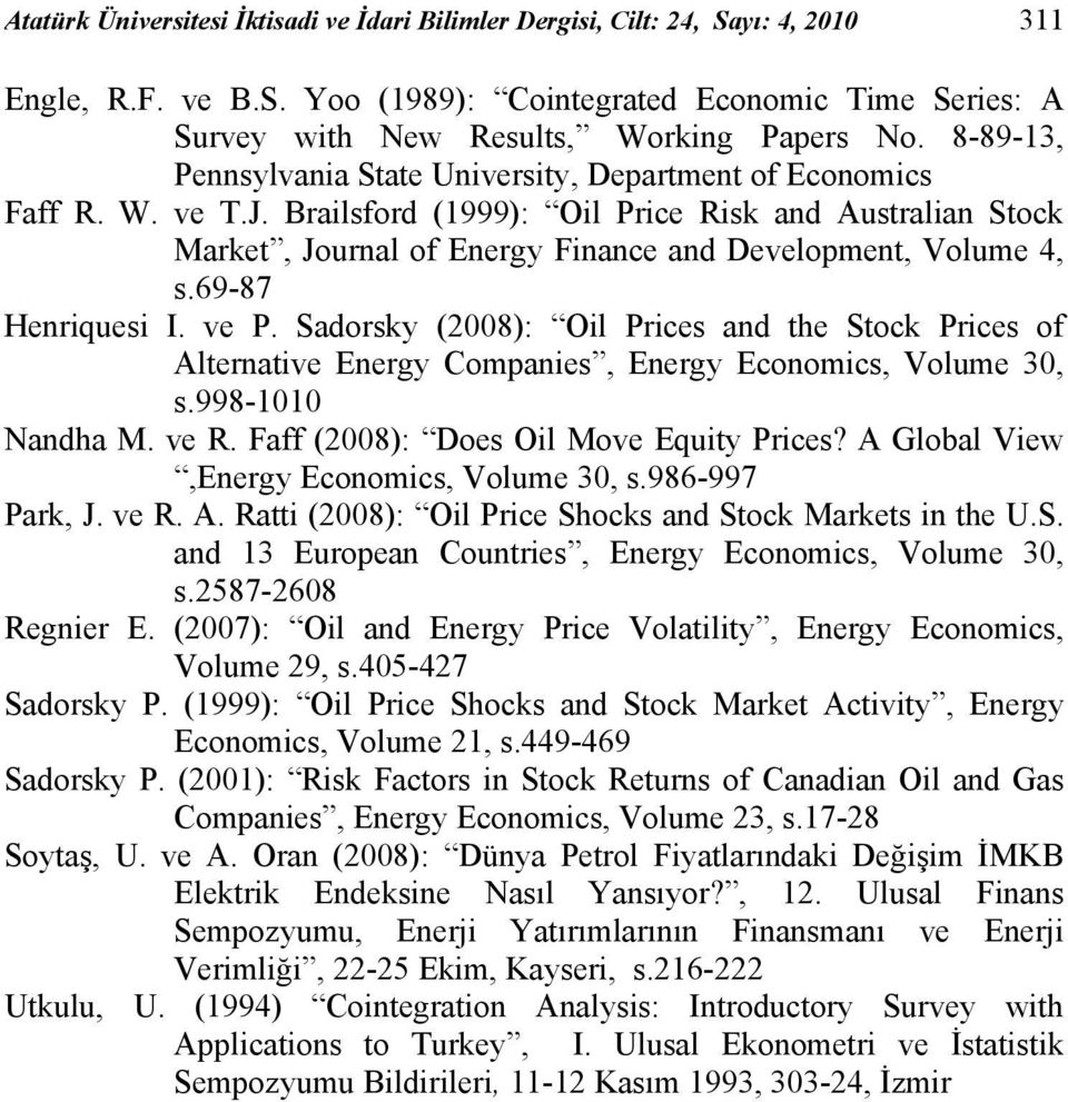 Brailsford (1999): Oil Price Risk and Australian Stock Market, Journal of Energy Finance and Development, Volume 4, s.69-87 Henriquesi I. ve P.