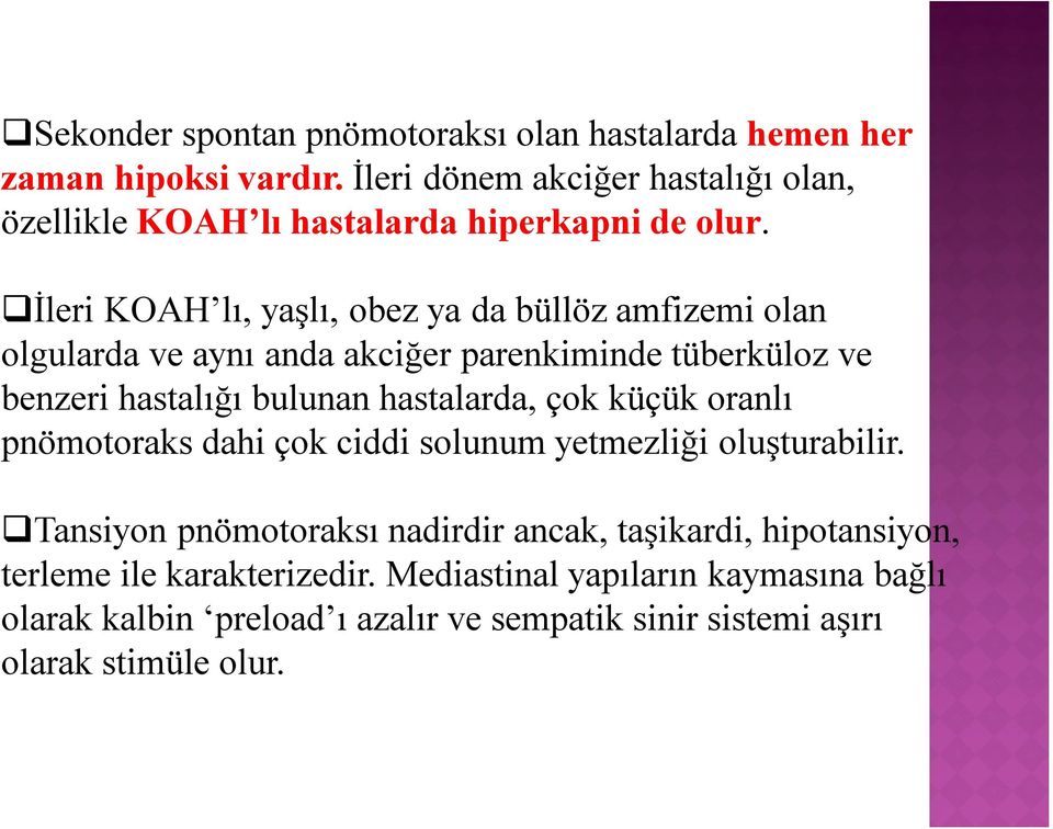 İleri KOAH lı, yaşlı, obez ya da büllöz amfizemi olan olgularda ve aynı anda akciğer parenkiminde tüberküloz ve benzeri hastalığı bulunan hastalarda,