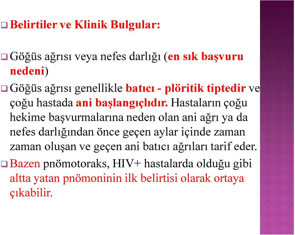 Hastaların çoğu hekime başvurmalarına neden olan ani ağrı ya da nefes darlığından önce geçen aylar içinde zaman