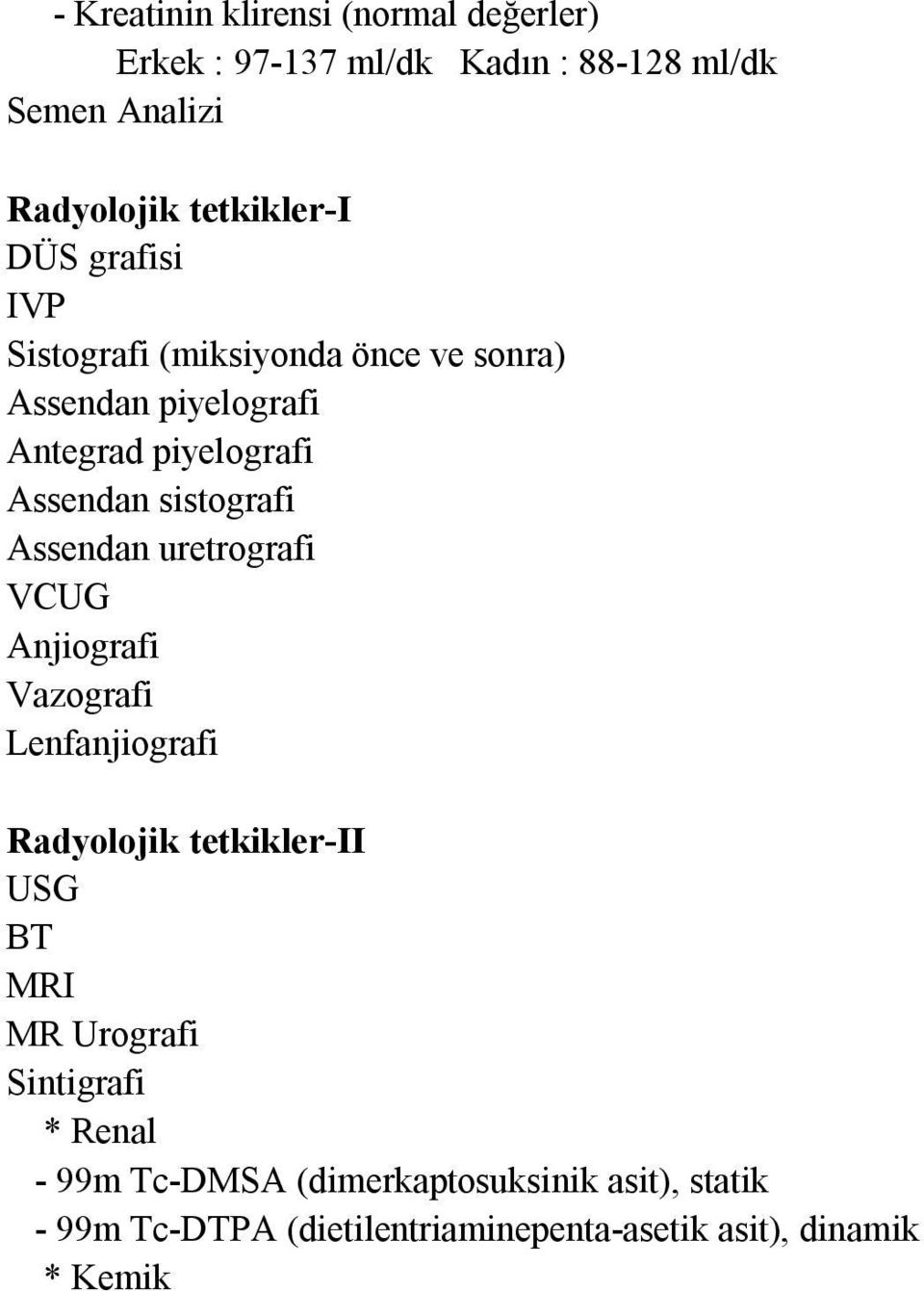 Assendan uretrografi VCUG Anjiografi Vazografi Lenfanjiografi Radyolojik tetkikler-ii USG BT MRI MR Urografi