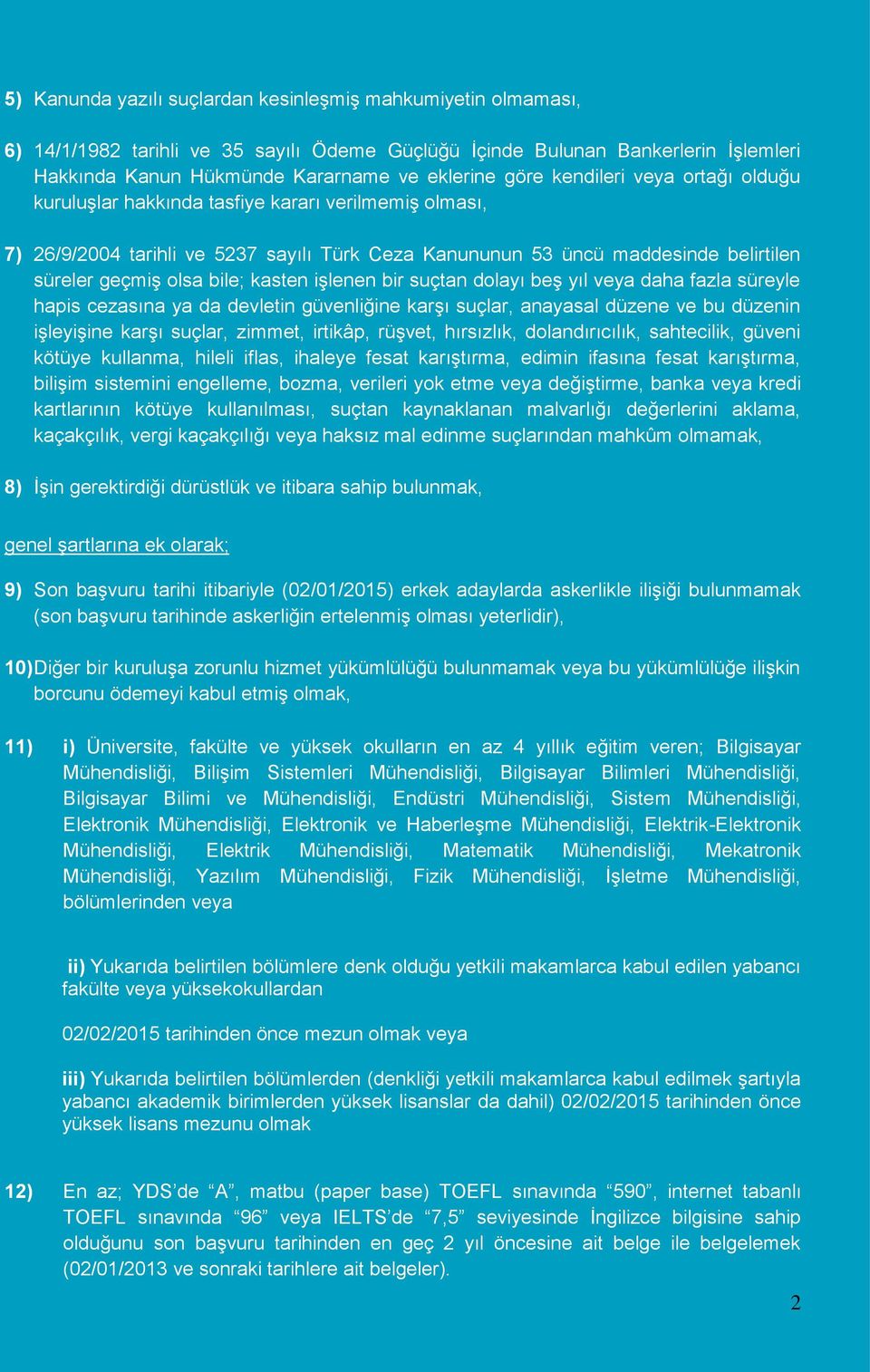 kasten işlenen bir suçtan dolayı beş yıl veya daha fazla süreyle hapis cezasına ya da devletin güvenliğine karşı suçlar, anayasal düzene ve bu düzenin işleyişine karşı suçlar, zimmet, irtikâp,