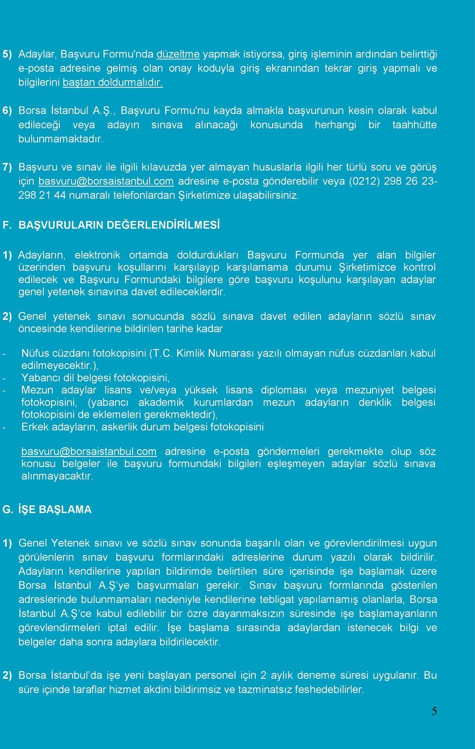 7) Başvuru ve sınav ile ilgili kılavuzda yer almayan hususlarla ilgili her türlü soru ve görüş için basvuru@borsaistanbul.