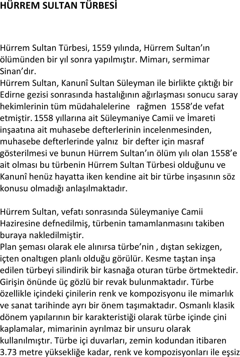 1558 yıllarına ait Süleymaniye Camii ve İmareti inşaatına ait muhasebe defterlerinin incelenmesinden, muhasebe defterlerinde yalnız bir defter için masraf gösterilmesi ve bunun Hürrem Sultan ın ölüm