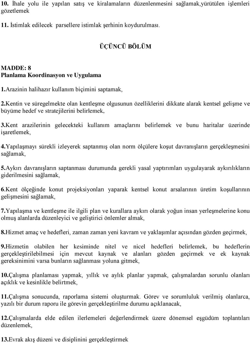 Kentin ve süregelmekte olan kentleşme olgusunun özelliklerini dikkate alarak kentsel gelişme ve büyüme hedef ve stratejilerini belirlemek, 3.