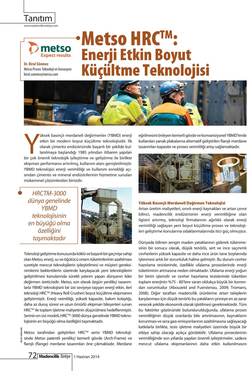 İlk olarak çimento endüstrisinde başarılı bir şekilde kullanılmaya başlandığı 1985 yılından itibaren yapılan bir çok önemli teknolojik iyileştirme ve geliştirme ile birlikte ekipman performansı