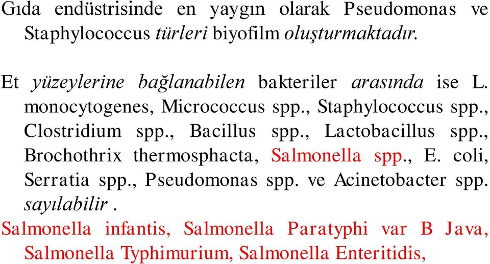 , Clostridium spp., Bacillus spp., Lactobacillus spp., Brochothrix thermosphacta, Salmonella spp., E. coli, Serratia spp.