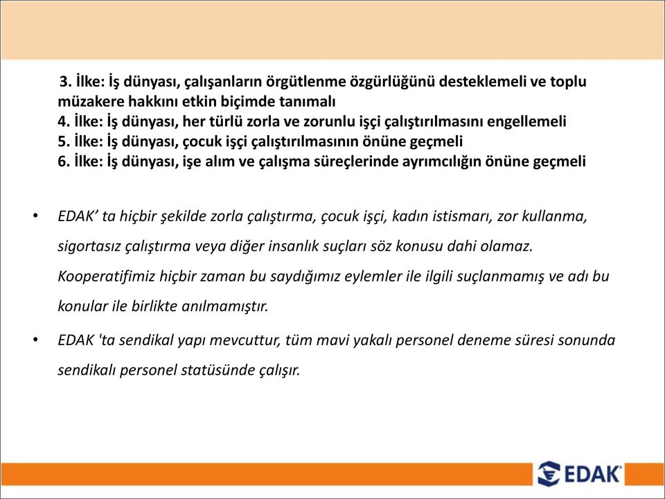 İlke: İş dü yası, işe alı ve çalış a süreçleri de ayrı ılığı ö ü e geç eli EDAK ta hiç ir şekilde zorla çalıştır a, ço uk işçi, kadı istis arı, zor kulla a, sigortasız çalıştır a