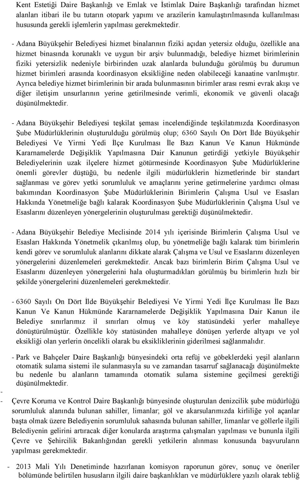 - Adana Büyükşehir Belediyesi hizmet binalarının fiziki açıdan yetersiz olduğu, özellikle ana hizmet binasında korunaklı ve uygun bir arşiv bulunmadığı, belediye hizmet birimlerinin fiziki