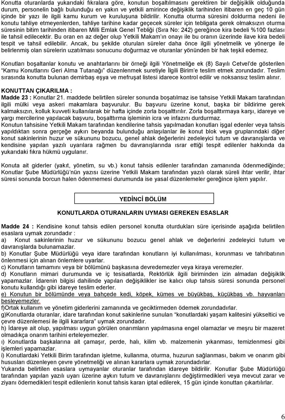 Konutta oturma süresini doldurma nedeni ile konutu tahliye etmeyenlerden, tahliye tarihine kadar geçecek süreler için tebligata gerek olmaksızın oturma süresinin bitim tarihinden itibaren Milli Emlak