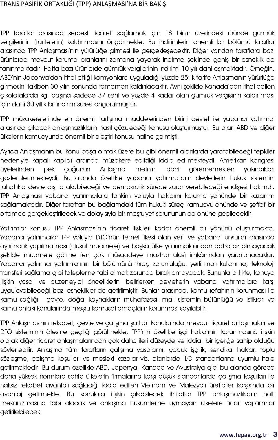 Diğer yandan taraflara bazı ürünlerde mevcut koruma oranlarını zamana yayarak indirme şeklinde geniş bir esneklik de tanınmaktadır.