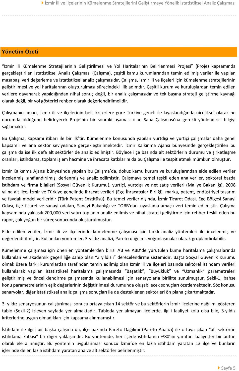 Çalışma, İzmir ili ve ilçeleri için kümelenme stratejilerinin geliştirilmesi ve yol haritalarının oluşturulması sürecindeki ilk adımdır.