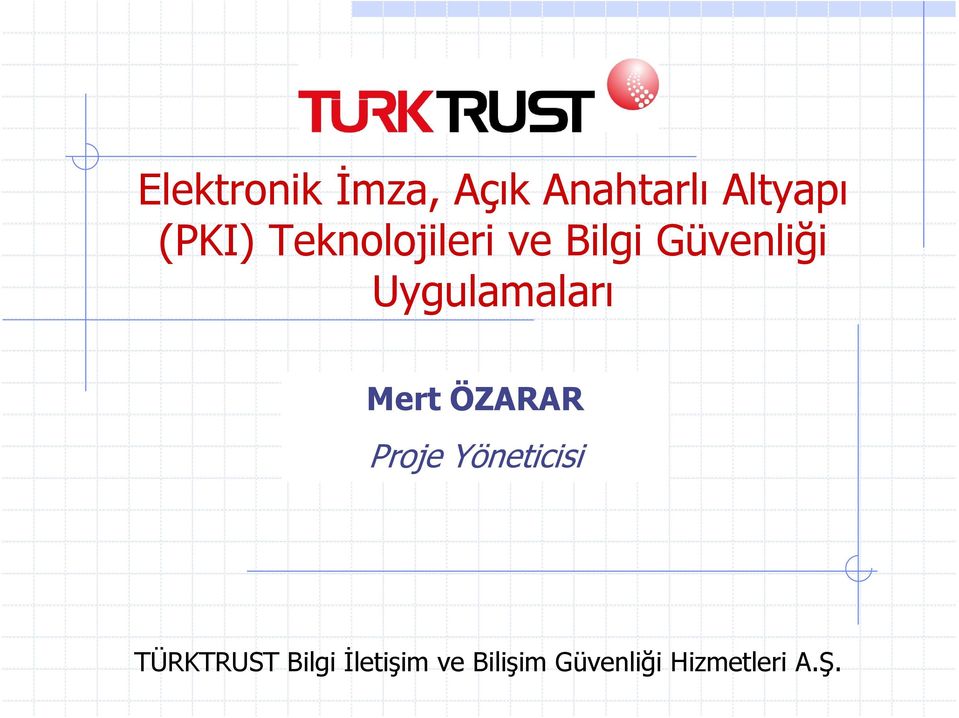 Mert ÖZARAR Proje Yöneticisi TÜRKTRUST Bilgi