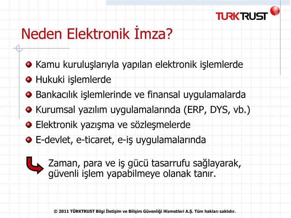 işlemlerinde ve finansal uygulamalarda Kurumsal yazılım uygulamalarında (ERP, DYS, vb.