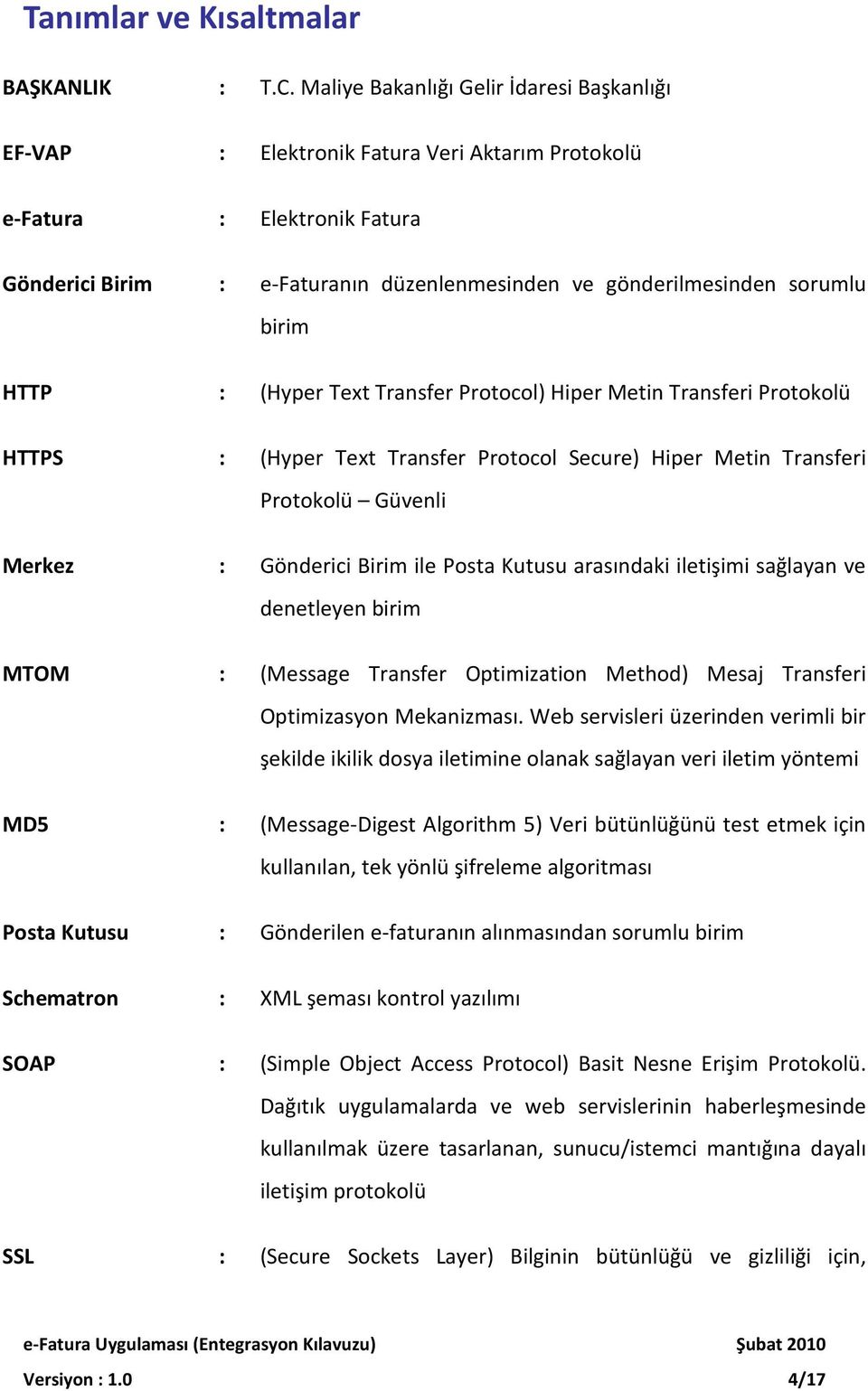 Protocol) Hiper Metin Transferi Protokolü : (Hyper Text Transfer Protocol Secure) Hiper Metin Transferi Protokolü Güvenli : Gönderici Birim ile Posta Kutusu arasındaki iletişimi sağlayan ve