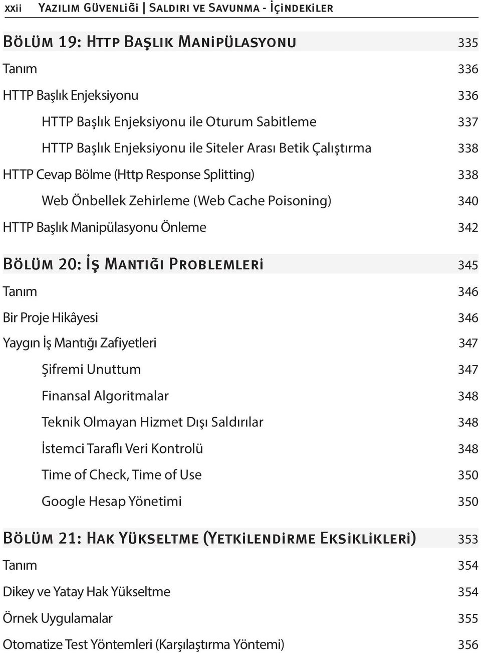 Yaygın İş Mantığı Zafiyetleri 347 Şifremi Unuttum 347 Finansal Algoritmalar 348 Teknik Olmayan Hizmet Dışı Saldırılar 348 İstemci Taraflı Veri Kontrolü 348 Time of