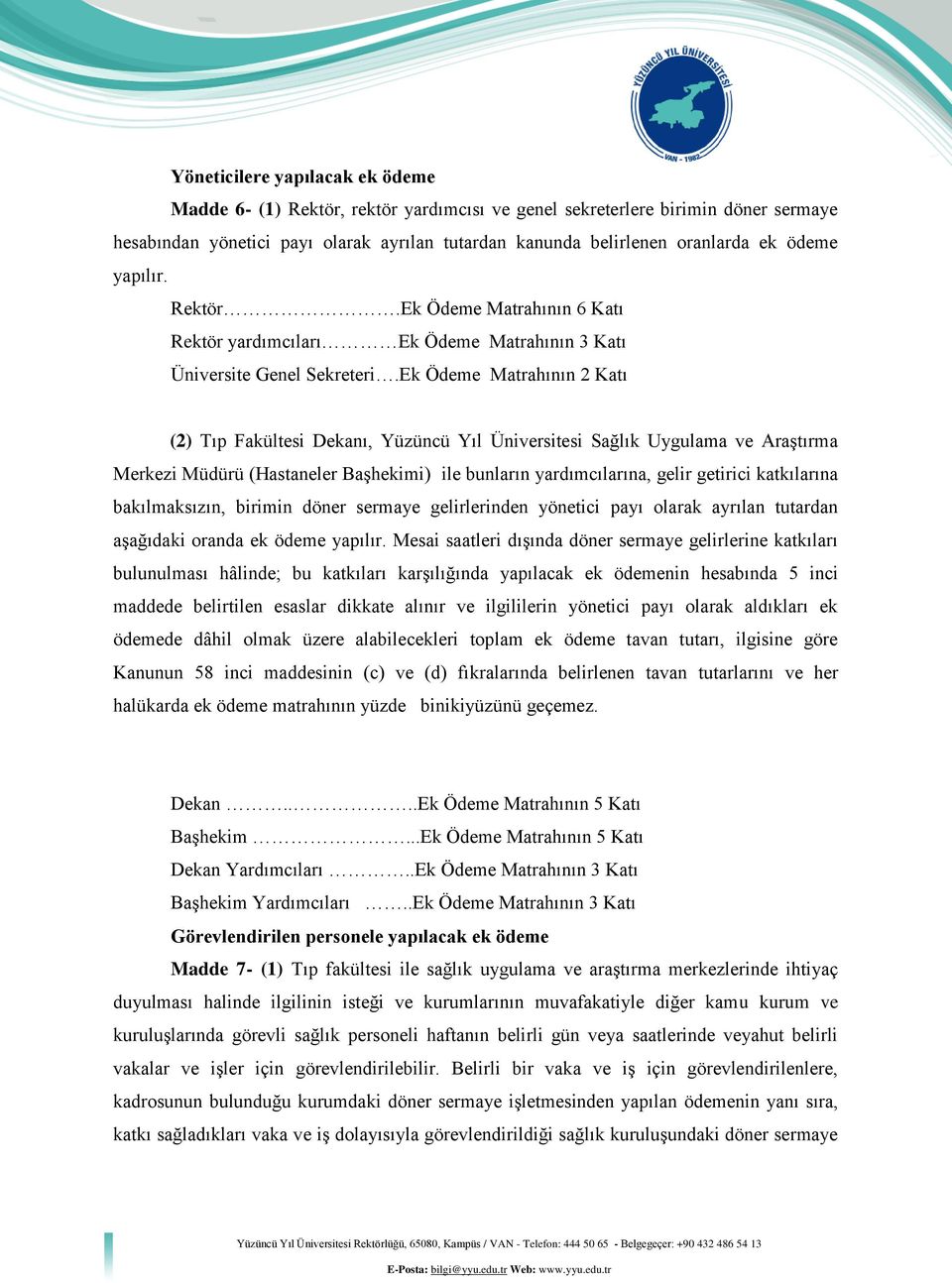 Ek Ödeme Matrahının 2 Katı (2) Tıp Fakültesi Dekanı, Yüzüncü Yıl Üniversitesi Sağlık Uygulama ve Araştırma Merkezi Müdürü (Hastaneler Başhekimi) ile bunların yardımcılarına, gelir getirici