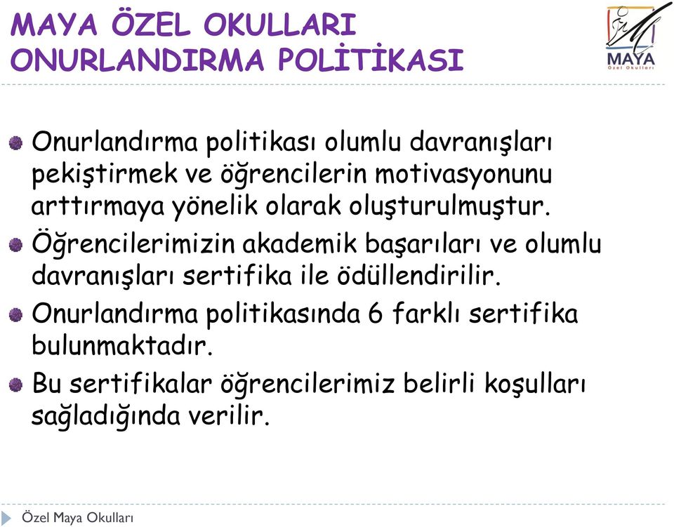 Öğrencilerimizin akademik başarıları ve olumlu davranışları sertifika ile ödüllendirilir.