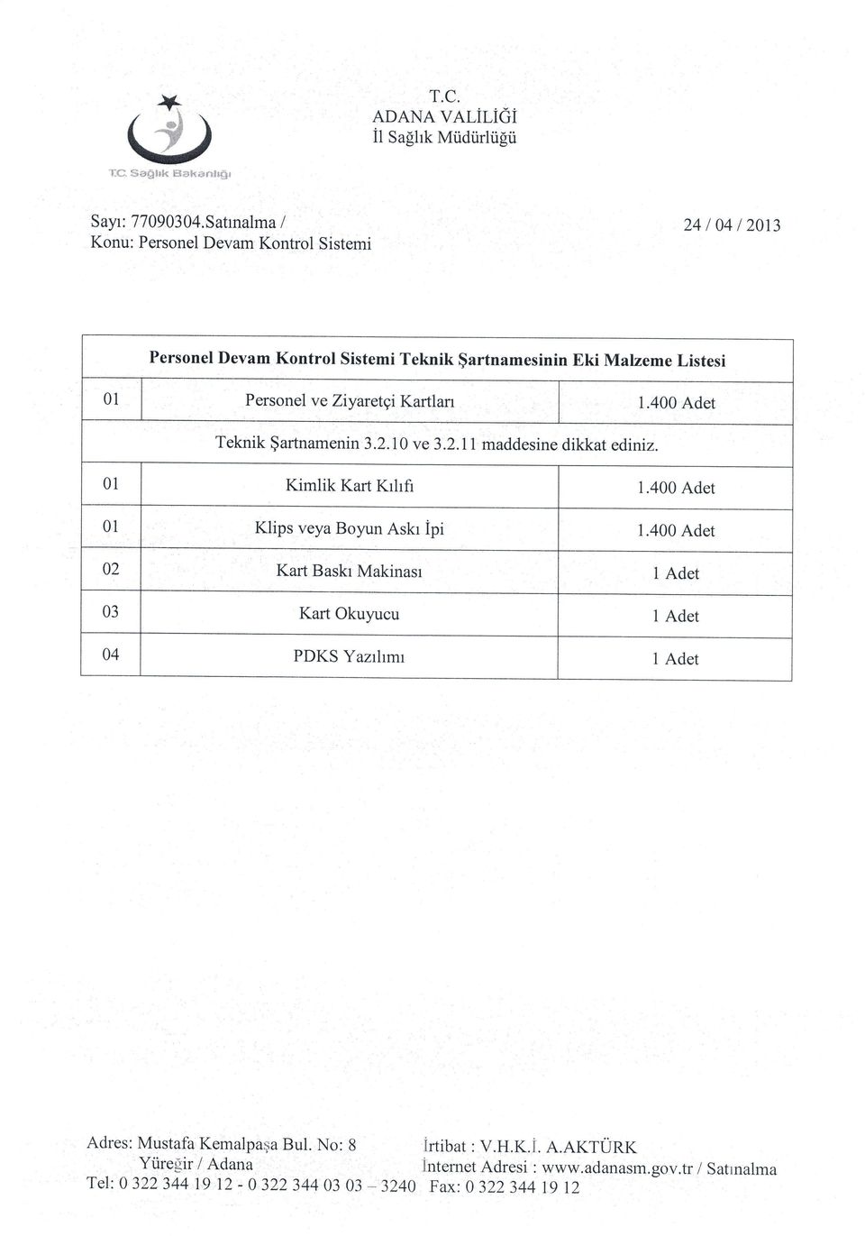 Kartlan l.400 Adet Teknik $artnamenin3.2.10 ve 3.2.11 maddesine dikkat ediniz. 01 Kirnlik Kart Krhfi 1.400 Adet 0l Klips veya Boyun Askr ipi 1.