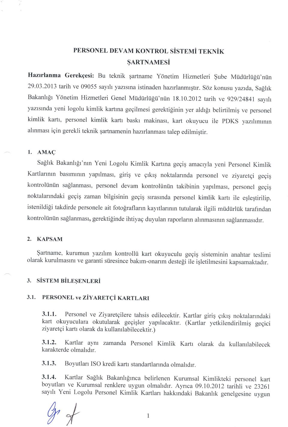 2012 tarih ve 929124841 sayir yaztstnda yeni logolu kimlik kartma gegilmesi gerektiginin yer aldrfr belirtilmiq ve personel kimlik kartt, personel kimlik kartr baskr makinasr, kart okuyucu ile PDKS