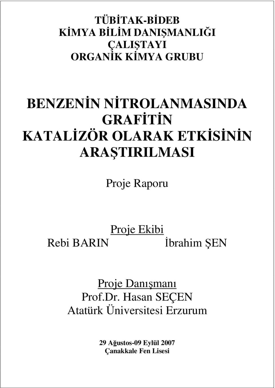Proje Raporu Proje Ekibi Rebi BARIN İbrahim ŞEN Proje Danışmanı Prof.Dr.