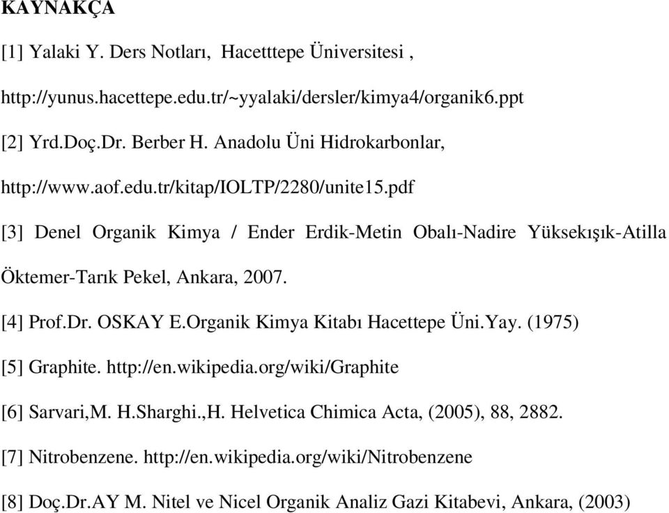 pdf [3] Denel Organik Kimya / Ender Erdik-Metin Obalı-Nadire Yüksekışık-Atilla Öktemer-Tarık Pekel, Ankara, 2007. [4] Prof.Dr. OSKAY E.