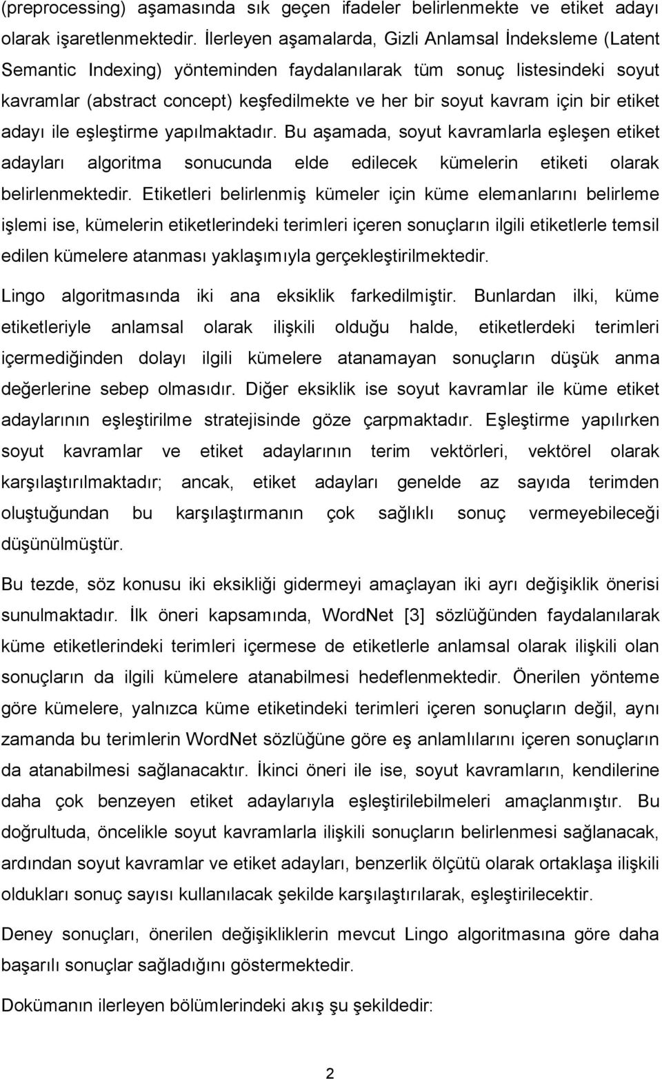 için bir etiket adayı ile eşleştirme yapılmaktadır. Bu aşamada, soyut kavramlarla eşleşen etiket adayları algoritma sonucunda elde edilecek kümelerin etiketi olarak belirlenmektedir.