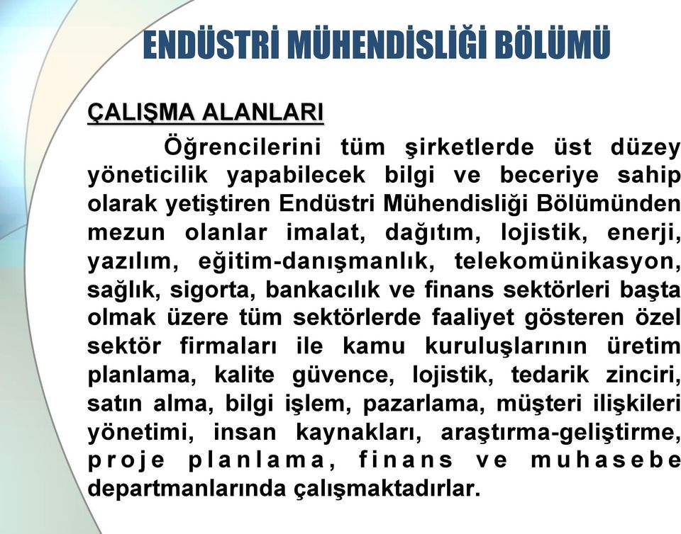 üzere tüm sektörlerde faaliyet gösteren özel sektör firmaları ile kamu kuruluşlarının üretim planlama, kalite güvence, lojistik, tedarik zinciri, satın alma,