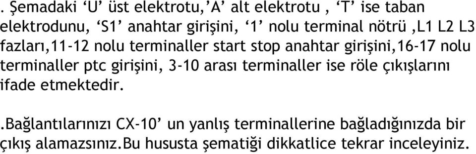 terminaller ptc girişini, 3-10 arası terminaller ise röle çıkışlarını ifade etmektedir.