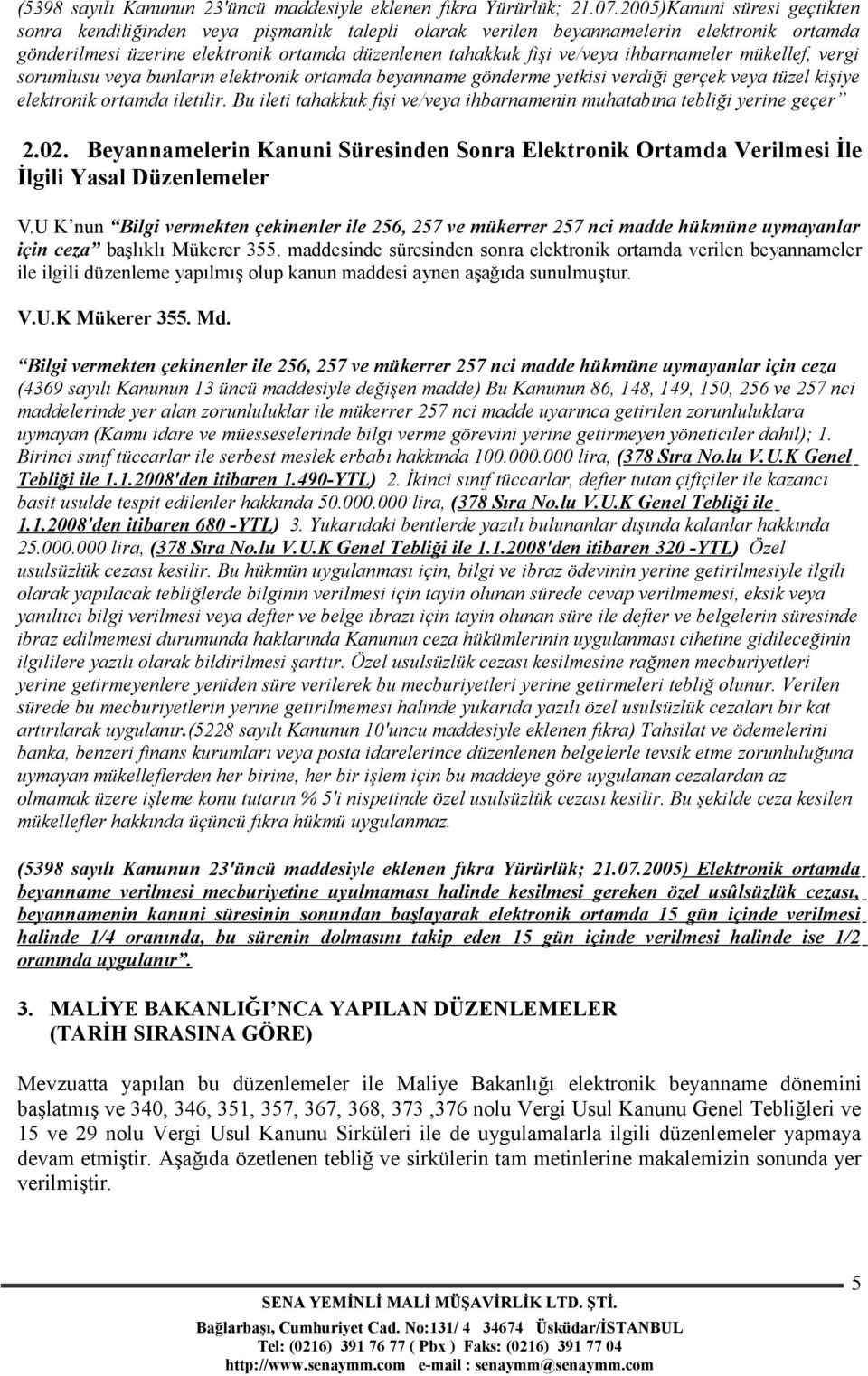 ihbarnameler mükellef, vergi sorumlusu veya bunların elektronik ortamda beyanname gönderme yetkisi verdiği gerçek veya tüzel kişiye elektronik ortamda iletilir.