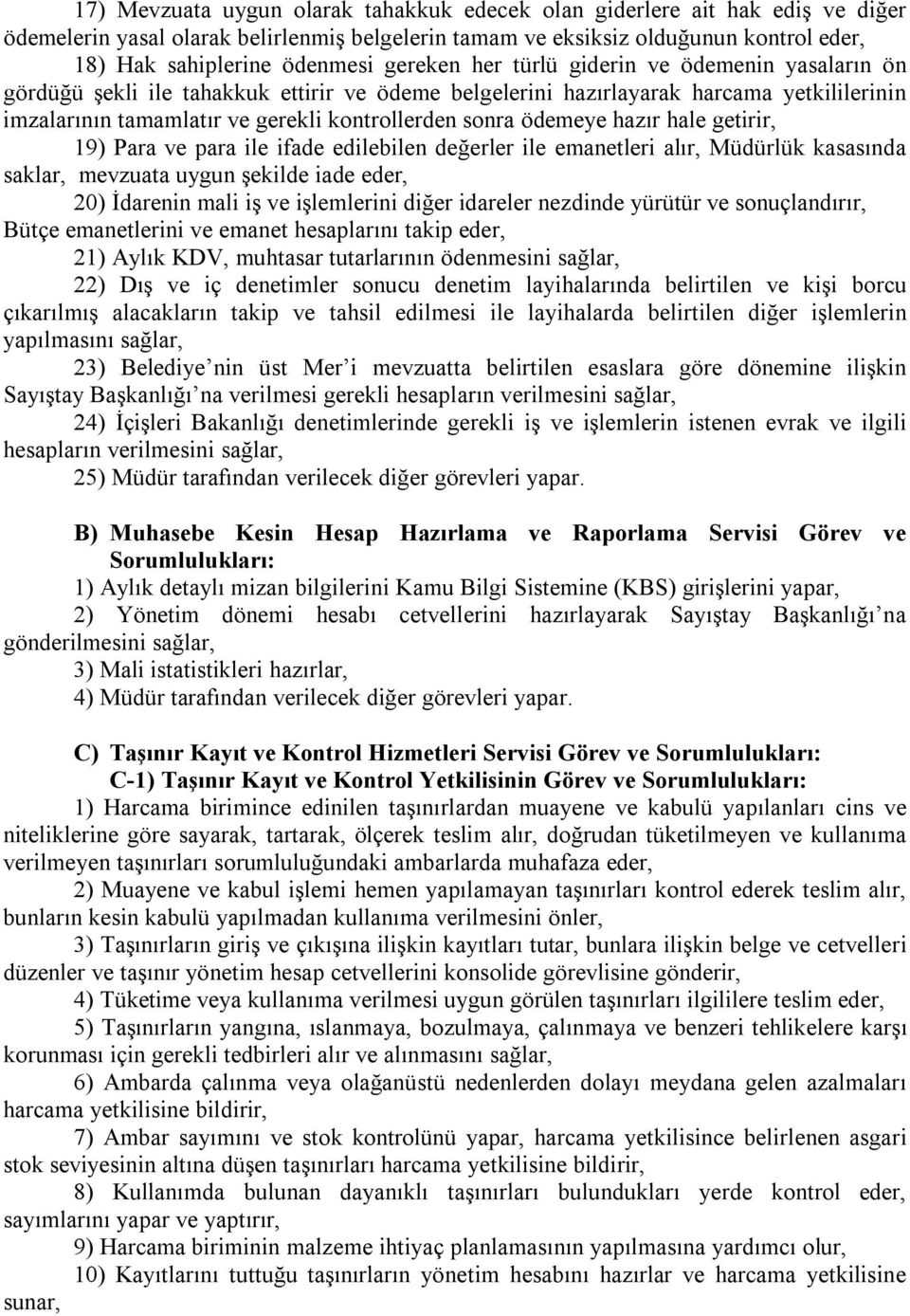 ödemeye hazır hale getirir, 19) Para ve para ile ifade edilebilen değerler ile emanetleri alır, Müdürlük kasasında saklar, mevzuata uygun şekilde iade eder, 20) İdarenin mali iş ve işlemlerini diğer