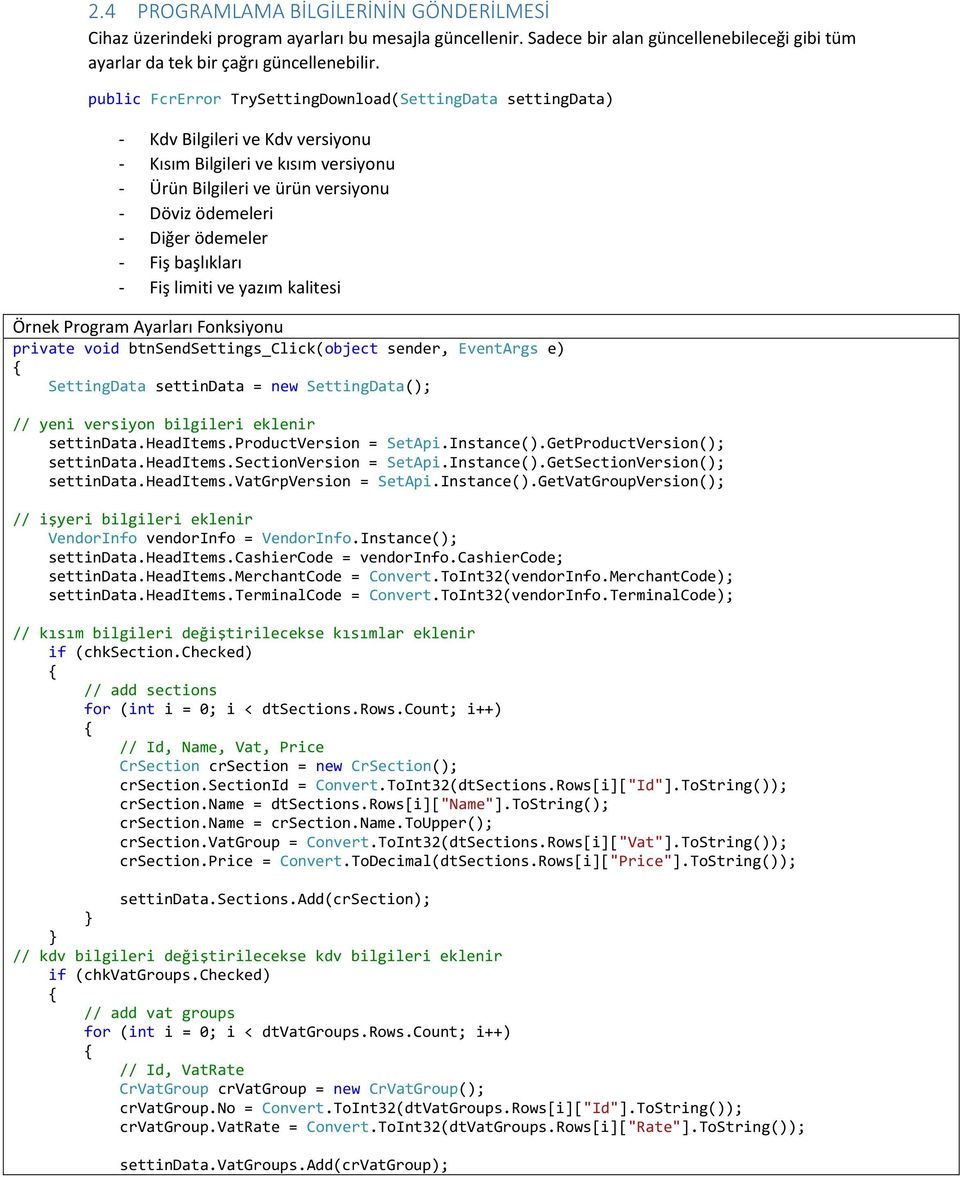 - Fiş başlıkları - Fiş limiti ve yazım kalitesi Örnek Program Ayarları Fonksiyonu private void btnsendsettings_click(object sender, EventArgs e) SettingData settindata = new SettingData(); // yeni