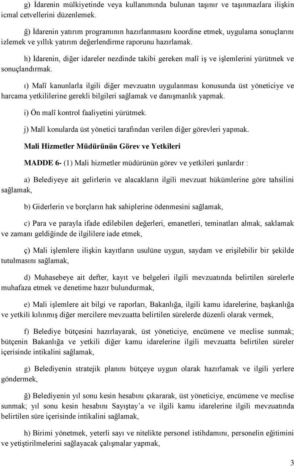 h) İdarenin, diğer idareler nezdinde takibi gereken malî iş ve işlemlerini yürütmek ve sonuçlandırmak.