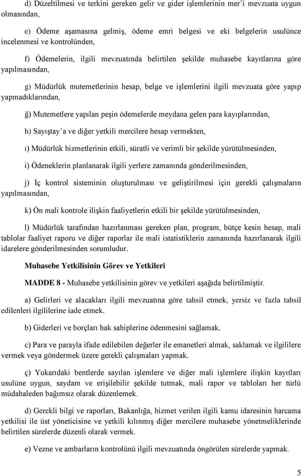 Mutemetlere yapılan peşin ödemelerde meydana gelen para kayıplarından, h) Sayıştay a ve diğer yetkili mercilere hesap vermekten, ı) Müdürlük hizmetlerinin etkili, süratli ve verimli bir şekilde