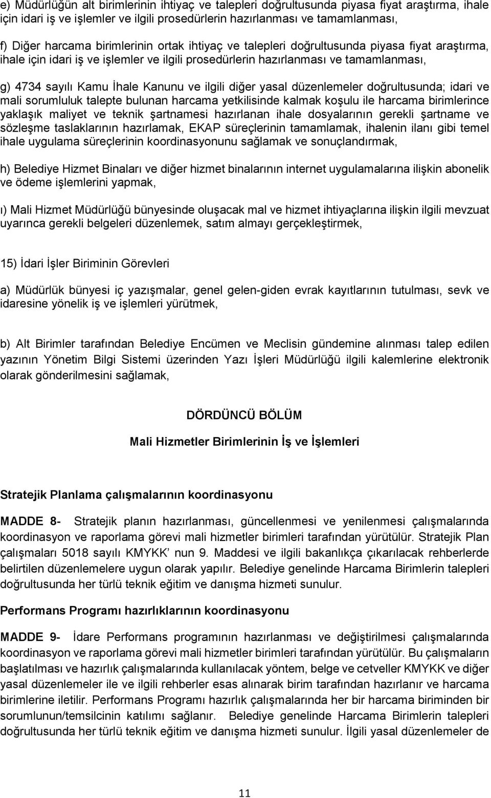 ilgili diğer yasal düzenlemeler doğrultusunda; idari ve mali sorumluluk talepte bulunan harcama yetkilisinde kalmak koşulu ile harcama birimlerince yaklaşık maliyet ve teknik şartnamesi hazırlanan