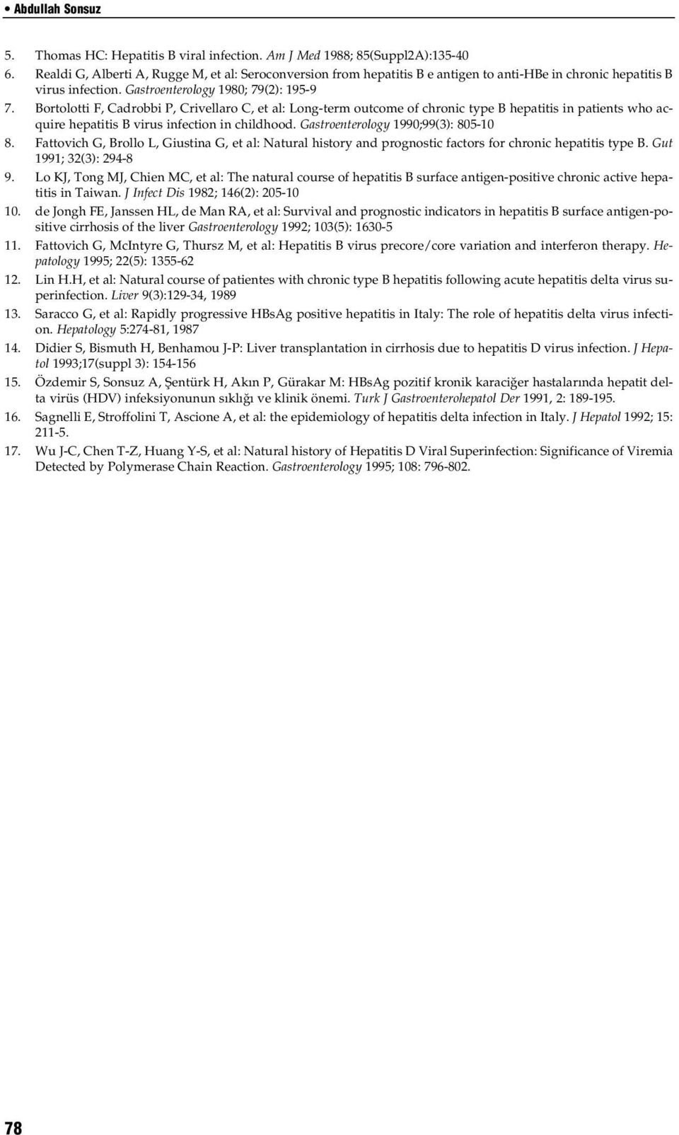 Bortolotti F, Cadrobbi P, Crivellaro C, et al: Long-term outcome of chronic type B hepatitis in patients who acquire hepatitis B virus infection in childhood. Gastroenterology 1990;99(3): 805-10 8.