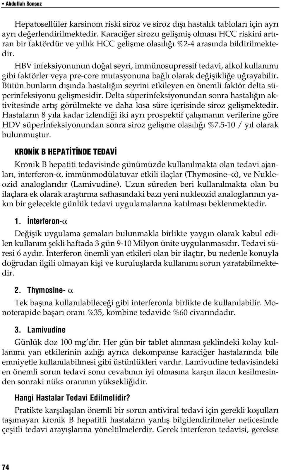 HBV infeksiyonunun do al seyri, immünosupressif tedavi, alkol kullan m gibi faktörler veya pre-core mutasyonuna ba l olarak de iflikli e u rayabilir.